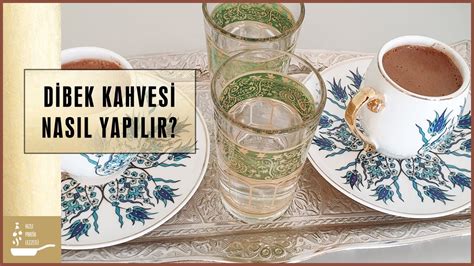 Dibek Kahvesi Nasıl Yapılır